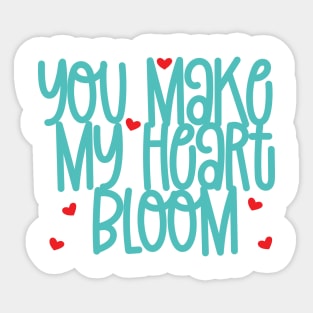 You Make My Heart Bloom Sticker
